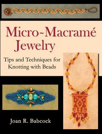 Micro-Macram Jewelry, Tips and Techniques for Knotting with Beads