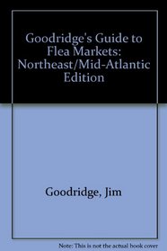 Goodridge's Guides to Flea Markets: Includes Swap Meets, Trade Days, Farmer's Markets, Auctions, and Antique and Craft Malls : Northeast/Mid-Atlanti