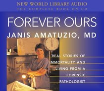 Forever Ours : Real Stories of Immortality and Living from a Forensic Pathologist