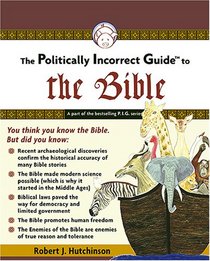 The Politically Incorrect Guide to the Bible (Politically Incorrect Guides)