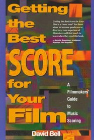 Getting the Best Score for Your Film: A Filmmakers' Guide to Music Scoring