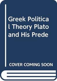 Greek Political Theory Plato and His Prede
