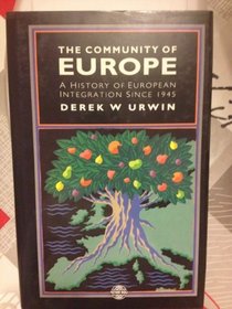 The Community of Europe: A History of European Integration Since 1945 (The Postwar World)