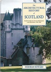Scottish Architecture: From the Reformation to the Restoration, 1560-1660 (Architectural History of Scotland)