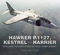 Hawker P.1127, Kestrel and Harrier: Developing the World's First Jet V/STOL Combat Aircraft