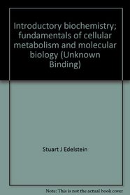 Introductory biochemistry; fundamentals of cellular metabolism and molecular biology