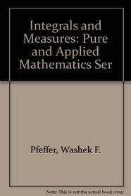 Integrals and Measures (Pure and Applied Mathematics)