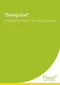 Doing God: A Future for Faith in the Public Square