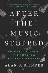 After the Music Stopped: The Financial Crisis, the Response, and the Work Ahead