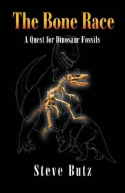 The Bone Race: A Quest for Dinosaur Fossils