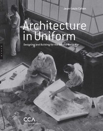 Architecture in Uniform: Designing and Building for the Second World War (Editions Hazan)