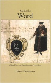 Seeing the Word: John Dee and Renaissance Occultism (Ugglan Minervaserien, 2)