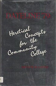 Dateline '79: Heretical Concepts for the Community College