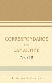 Correspondance de Lamartine: Publie par Mme Valentine de Lamartine. Tome 3 (1820-1826) (French Edition)