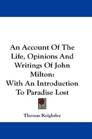 An Account Of The Life, Opinions And Writings Of John Milton: With An Introduction To Paradise Lost