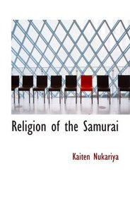 Religion of the Samurai: A Study of Zen Philosophy and Discipline in China