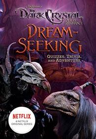Dream-Seeking: Quizzes, Trivia, and Adventure (Jim Henson's The Dark Crystal)