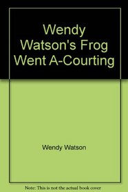 Wendy Watson's Frog Went A-Courting