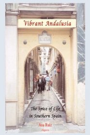 Vibrant Andalusia: The Spice of Life in Southern Spain (HC)