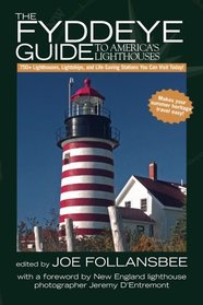 The Fyddeye Guide to America's Lighthouses: 750+ Lighthouses, Lightships, and Life-Saving Stations You Can Visit Today!
