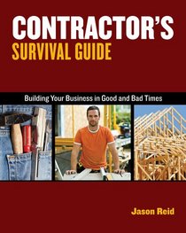 Contractor's Survival Guide: Building Your Business in Good Times and Bad