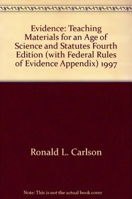 Evidence: Teaching Materials for an Age of Science and Statutes, Fourth Edition (with Federal Rules of Evidence Appendix), 1997