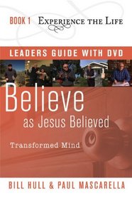 Believe as Jesus Believed with Leader's Guide and DVD: Transformed Mind (Experience the Life)