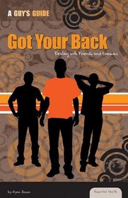 Got Your Back:: Dealing with Friends and Enemies (Essential Health: A Guy's Guide)