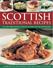 Scottish Traditional Recipes: A Celebration of the Food and Cooking of Scotland: 70 (Check!) Traditional Recipes Shown Step-by-Step in 360 Colour Photographs