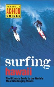 Surfing Hawaii: The Utlimate Guide to the Worlds Most Challenging Waves