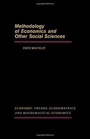 Methodology of Economics and Other Social Sciences (Economic Theory, Econometrics, and Mathematical Economics Series)