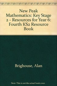 New Peak Mathematics: Key Stage 2 - Resources for Year 6: Fourth KS2 Resource Book