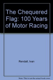 The Chequered Flag: 100 Years of Motor Racing