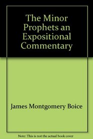The Minor Prophets: An Expositional Commentary (Hosea-Jonah) (Minor Prophets)