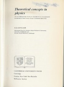 Theoretical Concepts in Physics: An Alternative View of Theoretical Reasoning in Physics for Final-Year Undergraduates