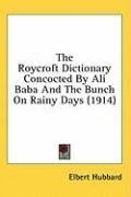 The Roycroft Dictionary Concocted By Ali Baba And The Bunch On Rainy Days (1914)