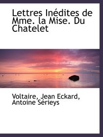 Lettres Indites de Mme. la Mise. Du Chatelet