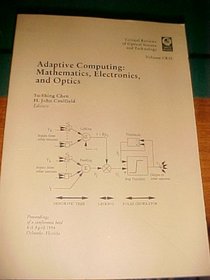 Adaptive Computing: Mathematics, Electronics, and Optics : Proceedings of a Conference Held 4-5 April 1994 Orlando, Florida (Critical Reviews of Opt)