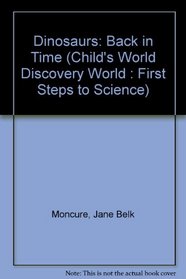 Dinosaurs: Back in Time (Child's World Discovery World : First Steps to Science)