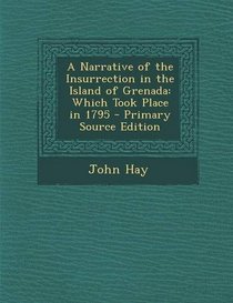 A Narrative of the Insurrection in the Island of Grenada: Which Took Place in 1795 - Primary Source Edition