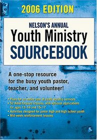 Nelson's Annual Youth Ministry Sourcebook: 2006 Edition (Nelson's Annual Youth Ministry Sourcebooks)
