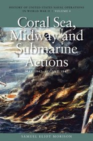 Coral Sea, Midway and Submarine Actions, May 1942-aug 1942: History of United States Naval Operations in World War II (Us Naval Operations Wwii Vol4)