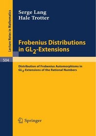Frobenius Distributions in GL2-Extensions: Distribution of Frobenius Automorphisms in GL2-Extensions of the Rational Numbers (Lecture Notes in Mathematics)