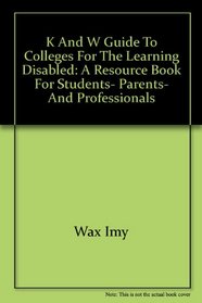 The K & W guide to colleges for the learning disabled: A resource book for students, parents, and professionals
