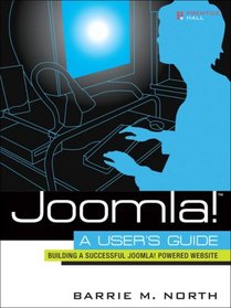 Joomla! A User's Guide: Building a Successful Joomla! Powered Website