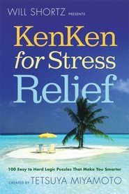 Will Shortz Presents KenKen for Stress Relief: 100 Easy to Hard Logic Puzzles That Make You Smarter (Will Shortz Presents...)
