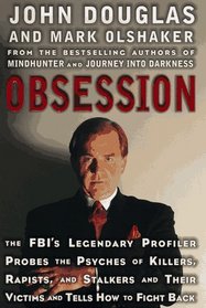 Obsession: The FBI's Legendary Profiler Probes the Psyches of Killers, Rapists and Stalkers and Their Victims and Tells How to Fight Back