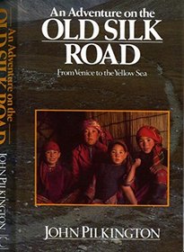 Adventure on the Old Silk Road: From Venice to the Yellow Sea