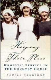 Keeping Their Place: Domestic Service in the Country House