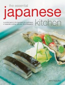 The Essential Japanese Kitchen: A practical guide to the ingredients and techniques of Japanese cooking, with over 350 photographs